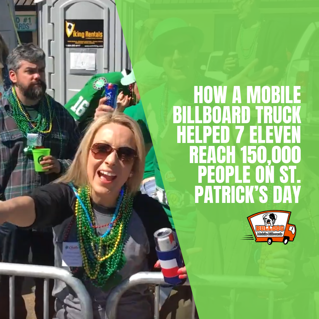 How A Mobile Billboard Truck Helped 7 Eleven Reach 150,000 People on St. Patrick’s Day